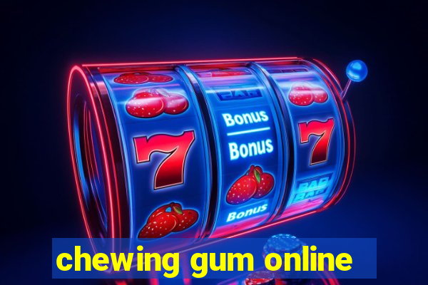 chewing gum online